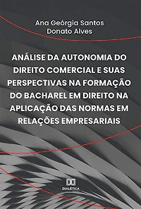 Análise da autonomia do direito comercial e suas perspectivas na formação do bacharel em Direito na aplicação das normas em relações empresariais