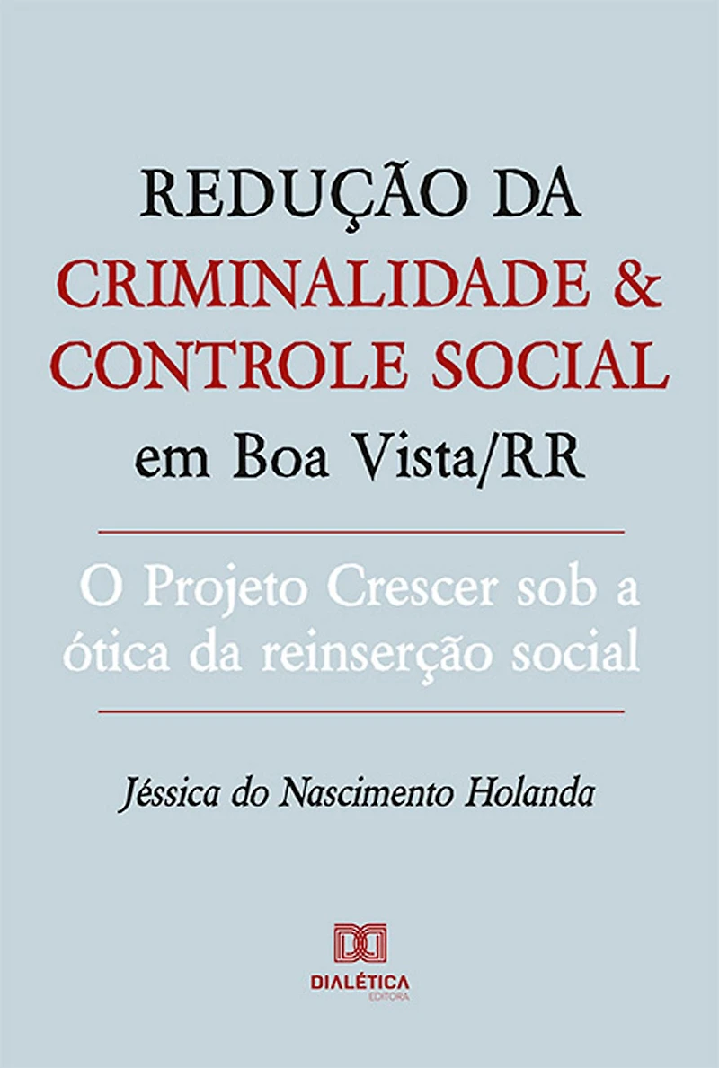 Redução da criminalidade e controle social em Boa Vista/RR: o Projeto Crescer sob a ótica da reinserção social