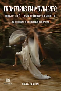 Fronteiras em Movimento: modos de criação e organização no Projeto Magdalena - rede internacional de mulheres na cena contemporânea