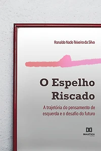 O espelho riscado: a trajetória do pensamento de esquerda e o desafio do futuro