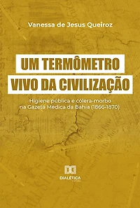 Um termômetro vivo da civilização: higiene pública e cólera-morbo na Gazeta Medica da Bahia (1866-1870)