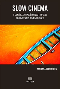 Slow Cinema: a memória e o fascínio pelo tempo no documentário contemporâneo