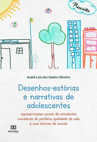 Desenhos-estórias e narrativas de adolescentes: representações sociais de estudantes moradores de periferia, qualidade de vida e suas leituras de mundo