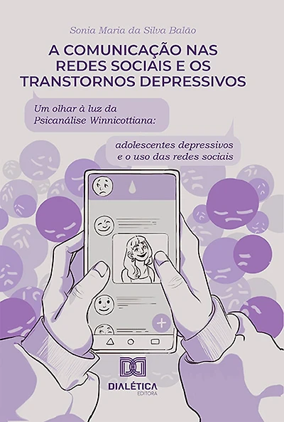 A comunicação nas redes sociais e os transtornos depressivos: um olhar à luz da Psicanálise Winnicottiana: adolescentes depressivos e o uso das redes sociai