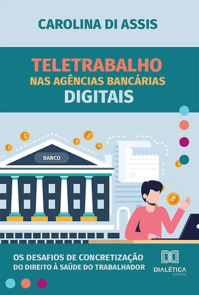 Teletrabalho nas agências bancárias digitais: os desafios de concretização do direito à saúde do trabalhador