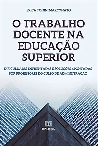 O trabalho docente na educação superior: dificuldades enfrentadas e soluções apontadas por professores do curso de administração