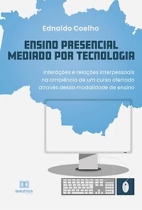 Ensino Presencial Mediado por Tecnologia: interações e relações interpessoais na ambiência de um curso ofertado através dessa modalidade de ensino