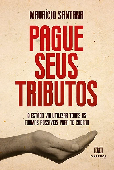 Pague seus tributos!: o Estado vai utilizar todas as formas possíveis para te cobrar