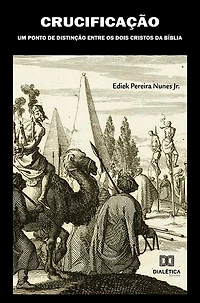Crucificação: um Ponto de Distinção entre os Dois Cristos da Bíblia