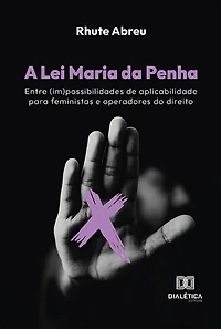 A Lei Maria da Penha: entre (im)possibilidades de aplicabilidade para feministas e operadores do direito