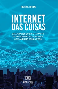 Internet das Coisas: uma análise sobre o impacto da tecnologia nos cuidados com animais domésticos