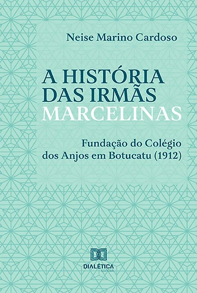 A história das irmãs marcelinas: fundação do Colégio dos Anjos em Botucatu (1912)