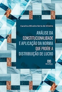 Análise da constitucionalidade e aplicação da norma que proíbe a distribuição de lucro