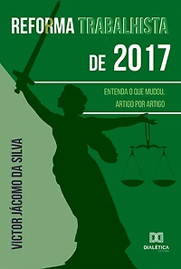 Reforma trabalhista de 2017: entenda o que mudou, artigo por artigo