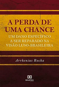 A perda de uma chance: um dano específico a ser reparado na visão luso-brasileira