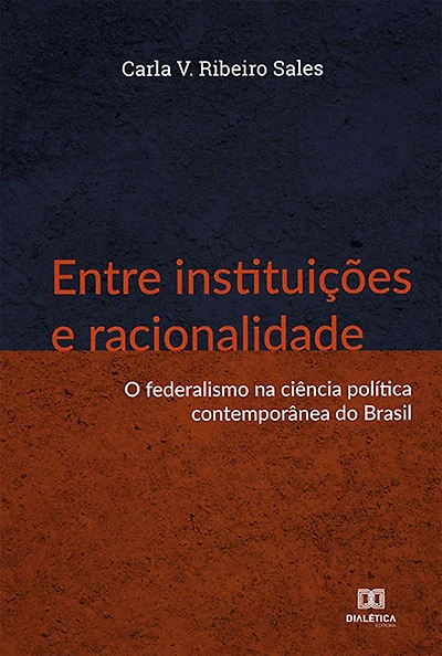 Entre instituições e racionalidade: o federalismo na ciência política contemporânea do Brasil