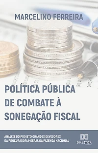 Política Pública de Combate à Sonegação Fiscal: análise do Projeto Grandes Devedores da Procuradoria-Geral da Fazenda Nacional