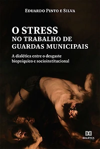 O stress no trabalho de guardas municipais: a dialética entre o desgaste biopsíquico e socioinstitucional