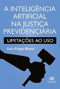 A inteligência artificial na justiça previdenciária: limitações ao uso