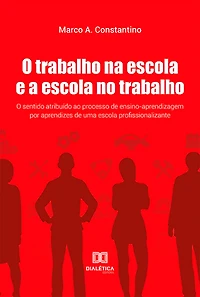 O Trabalho na escola e a escola no trabalho: o sentido atribuído ao processo de ensino-aprendizagem por aprendizes de uma escola profissionalizante