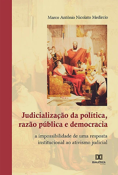 Judicialização da política, razão pública e democracia: a impossibilidade de uma resposta institucional ao ativismo judicial