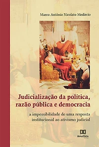Judicialização da política, razão pública e democracia: a impossibilidade de uma resposta institucional ao ativismo judicial