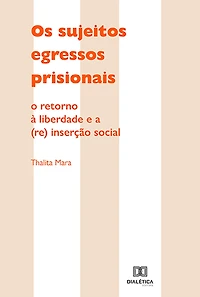 Os sujeitos egressos prisionais: o retorno à liberdade e a (re) inserção social