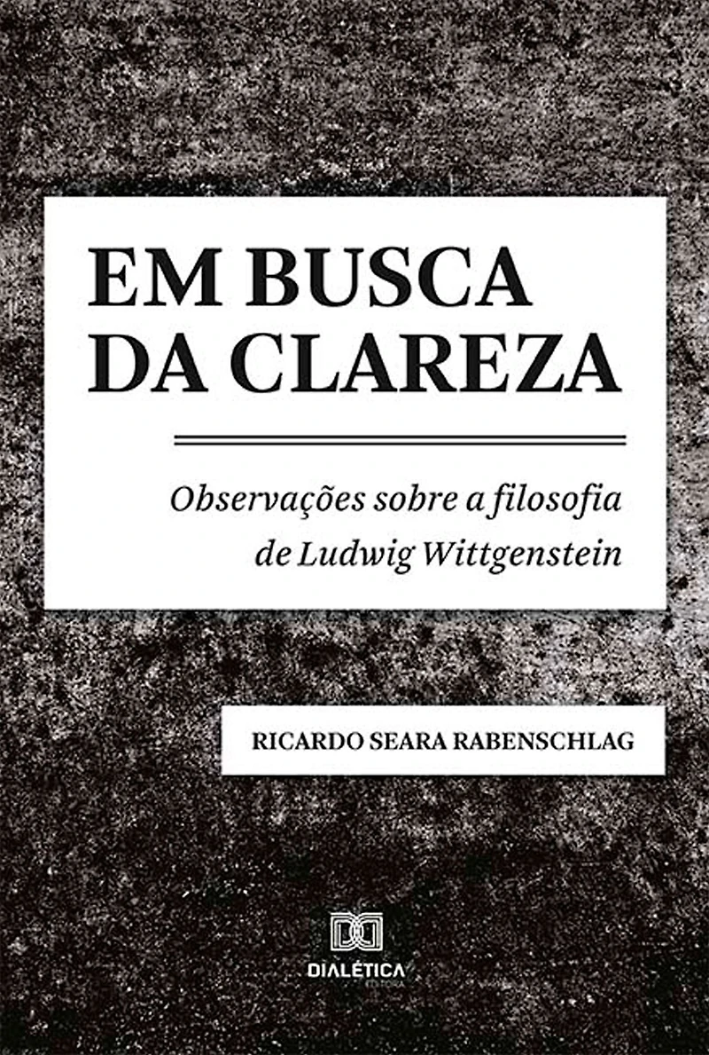Em busca da clareza: observações sobre a filosofia de Ludwig Wittgenstein