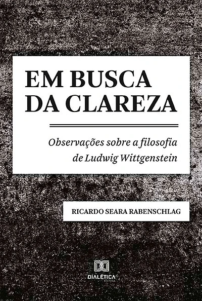Em busca da clareza: observações sobre a filosofia de Ludwig Wittgenstein