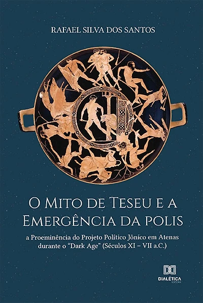 O Mito de Teseu e a Emergência da polis: a Proeminência do Projeto Político Jônico em Atenas durante o "Dark Age" (Séculos XI - VII a.C.)