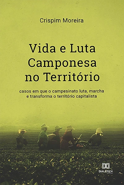 Vida e Luta Camponesa no Território: casos em que o campesinato luta, marcha e transforma o território capitalista