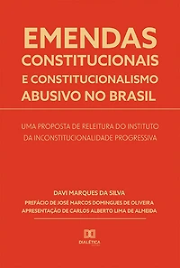 Emendas constitucionais e constitucionalismo abusivo no Brasil: uma proposta de releitura do instituto da inconstitucionalidade progressiva