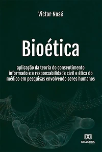 Bioética: aplicação da teoria do consentimento informado e a responsabilidade civil e ética do médico em pesquisas envolvendo seres humanos