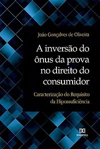 A inversão do ônus da prova no direito do consumidor: caracterização do Requisito da Hipossuficiência