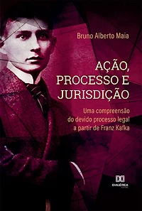 Ação, Processo e Jurisdição: uma compreensão do devido processo legal a partir de Franz Kafka
