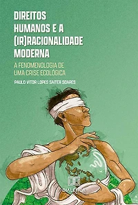 Direitos humanos e a (ir)racionalidade moderna: a fenomenologia de uma crise ecológica