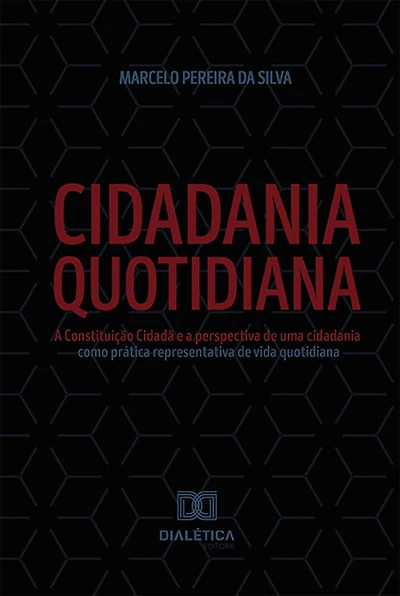 Cidadania Quotidiana: A Constituição Cidadã e a perspectiva de uma cidadania como prática representativa de vida quotidiana