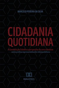 Cidadania Quotidiana: A Constituição Cidadã e a perspectiva de uma cidadania como prática representativa de vida quotidiana