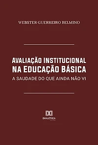 Avaliação Institucional na Educação Básica: a saudade do que ainda não vi