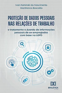 Proteção de Dados Pessoais nas Relações de Trabalho: o tratamento e guarda de informações pessoais de ex-empregados com base na LGPD