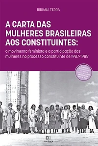 A Carta das Mulheres Brasileiras aos Constituintes: o movimento feminista e a participação das mulheres no processo constituinte de 1987-1988