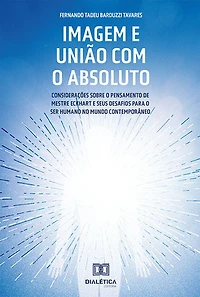 Imagem e União com o Absoluto: considerações sobre o pensamento de Mestre Eckhart e seus desafios para o ser humano no mundo contemporâneo
