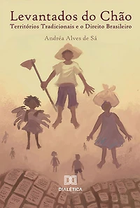 Levantados do Chão: Territórios Tradicionais e o Direito Brasileiro