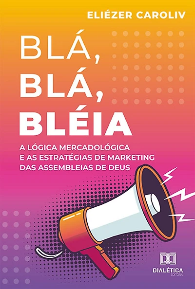 Blá, Blá, Bléia: a lógica mercadológica e as estratégias de marketing das Assembleias de Deus