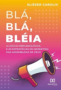 Blá, Blá, Bléia: a lógica mercadológica e as estratégias de marketing das Assembleias de Deus