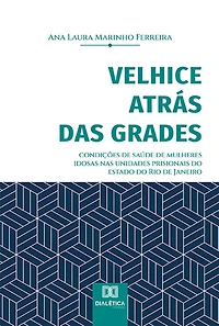 Velhice atrás das grades: condições de saúde de mulheres idosas nas unidades prisionais do estado do Rio de Janeiro
