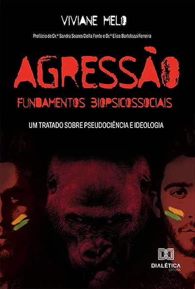Agressão: Fundamentos Biopsicossociais: Um Tratado Sobre Pseudociência e Ideologia