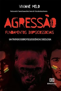 Agressão: Fundamentos Biopsicossociais: Um Tratado Sobre Pseudociência e Ideologia