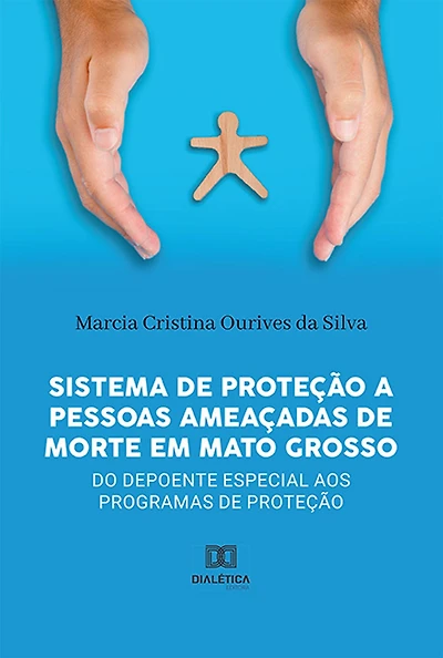Sistema de Proteção a pessoas ameaçadas de morte em Mato Grosso: do depoente especial aos programas de proteção