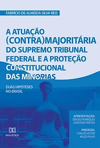 A atuação (contra) majoritária do Supremo Tribunal Federal e a proteção constitucional das minorias: duas hipóteses no Brasil